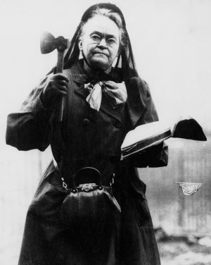 Temperance advocate Carrie Nation became associated with her omnipresent tomahawk.